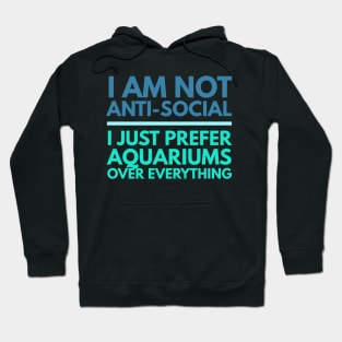 I'm Not Anti-Social, I Just Prefer Aquariums Hoodie